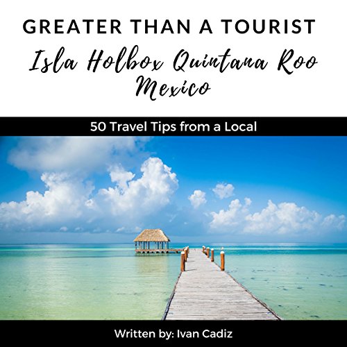 Cover of Greater Than a Tourist: Isla Holbox, Quintana Roo, Mexico