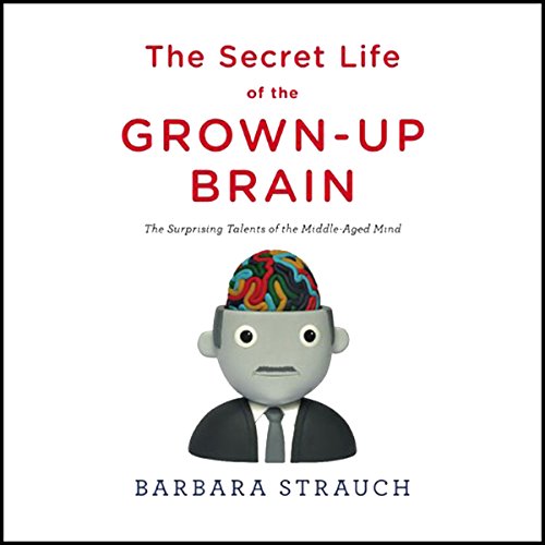 Cover of The Secret Life of the Grown-Up Brain