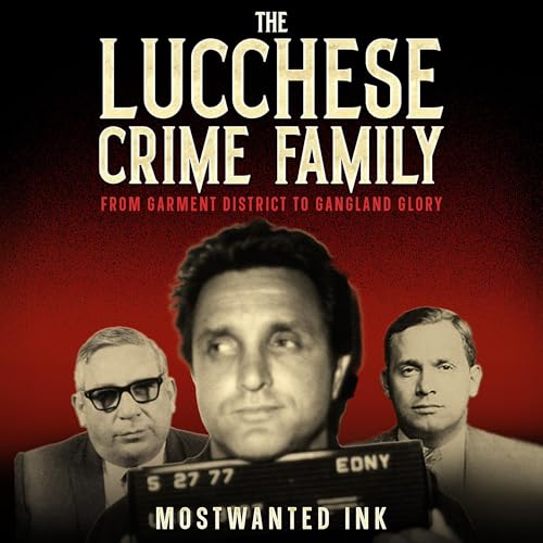 Cover of The Lucchese Crime Family: From Garment District to Gangland Glory