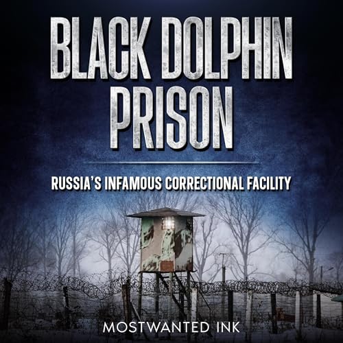 Cover of Black Dolphin: Russia’s Infamous Correctional Facility