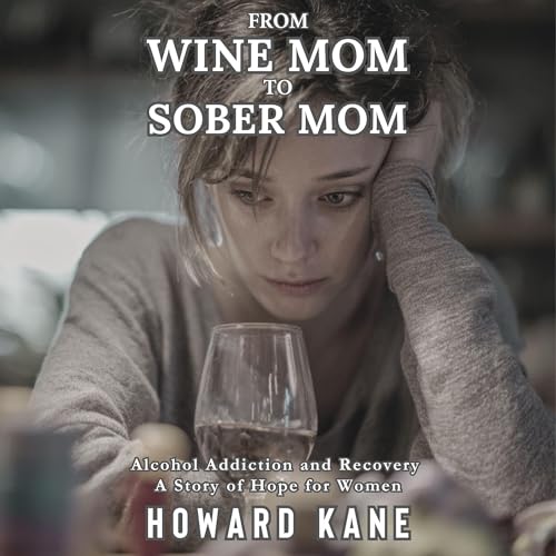 Cover of From Wine Mom to Sober Mom: Alcohol Addiction and Recovery