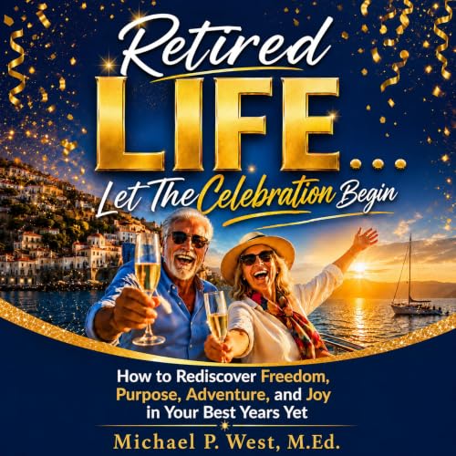 Cover of Retired LIFE . . . Let the Celebration Begin