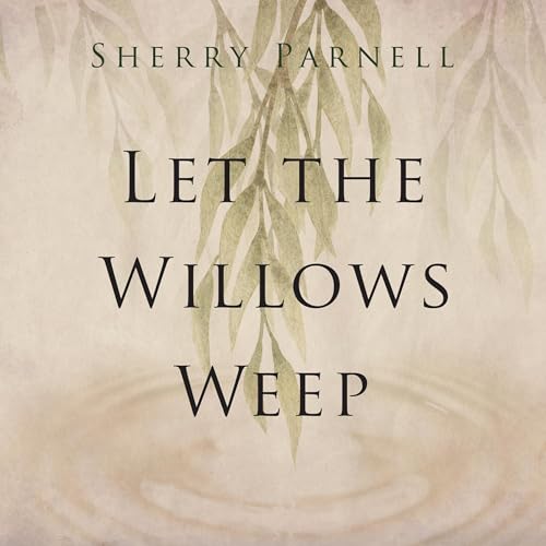 Cover of Let the Willows Weep