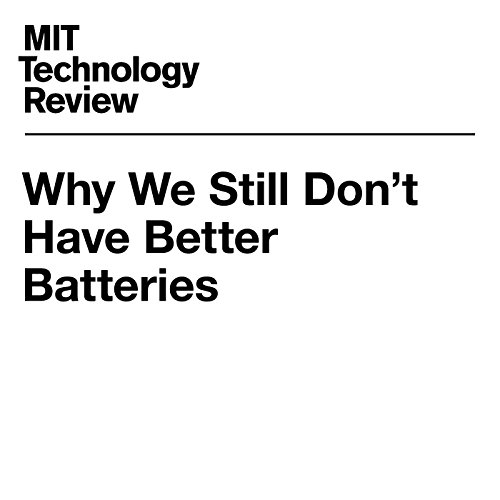 Cover of Why We Still Don't Have Better Batteries