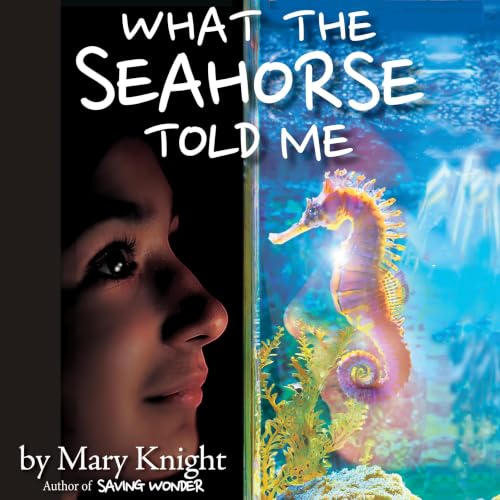 Cover of What the Seahorse Told Me