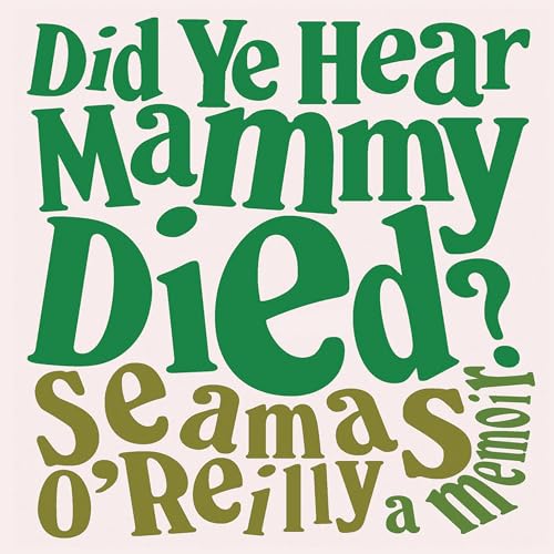 Cover of Did Ye Hear Mammy Died?