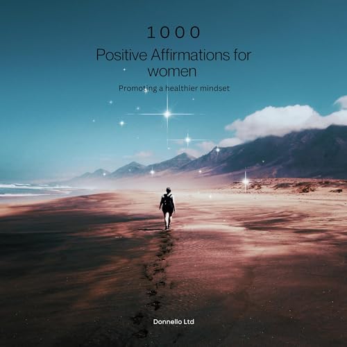 Cover of 1000 Positive Affirmations for Women: Promoting a Healthier Mindset