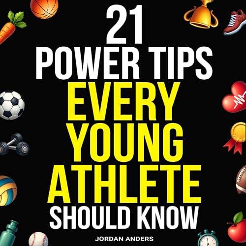 Cover of 21 Power Tips Every Young Athlete Should Know