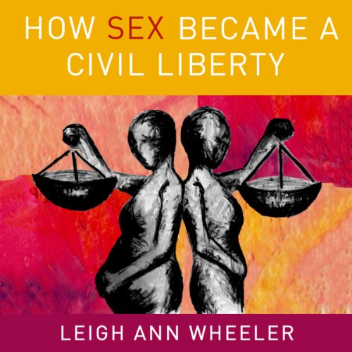 Cover of How Sex Became a Civil Liberty
