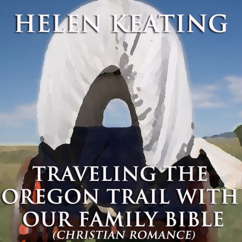 Cover of Traveling the Oregon Trail with Our Family Bible