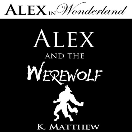 Cover of Alex and the Werewolf (Alex in Wonderland)