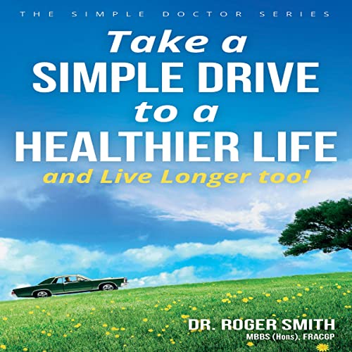 Cover of Take a Simple Drive to a Healthier Life: And Live Longer Too!