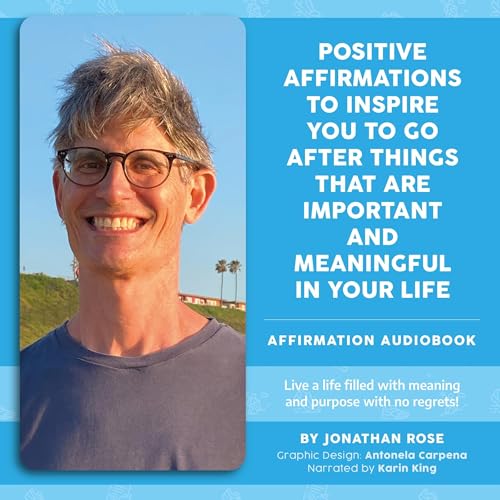 Cover of Positive Affirmations to Inspire You to Go After Things That Are Important and Meaningful in Your Life