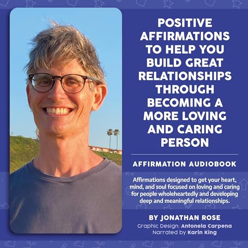 Cover of Positive Affirmations to Help You Build Great Relationships Through Becoming a More Loving and Caring Person Affirmation Handbook