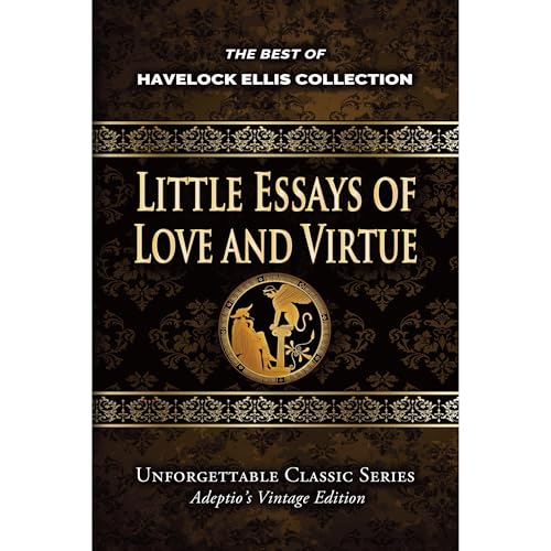 Cover of Havelock Ellis Collection - Little Essays of Love and Virtue (Annotated)