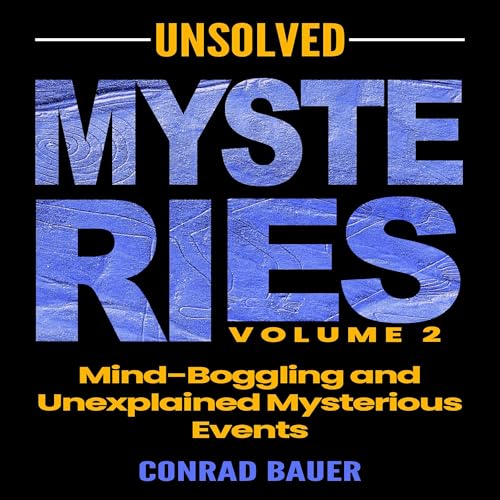 Cover of Unsolved Mysteries, Volume 2: Mind-Boggling and Unexplained Mysterious Events