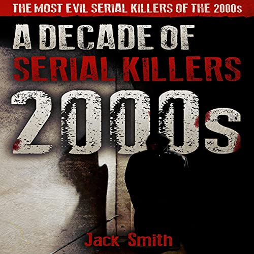 Cover of 2000s: A Decade of Serial Killers