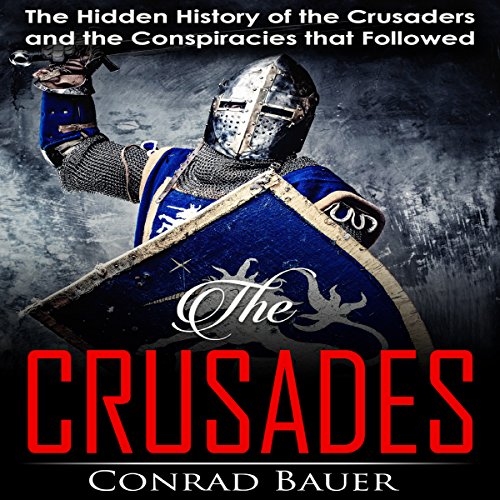 Cover of Crusades: The Hidden History of the Crusaders and the Conspiracies That Followed