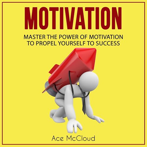 Cover of Motivation: Master the Power of Motivation to Propel Yourself to Success