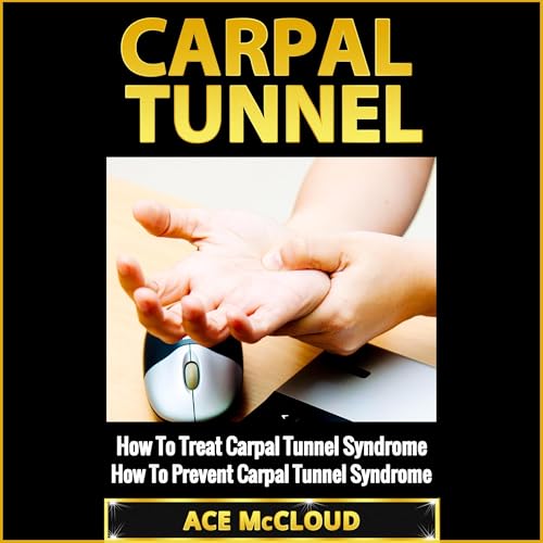 Cover of Carpal Tunnel: How to Treat Carpal Tunnel Syndrome