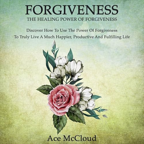 Cover of Forgiveness: The Healing Power of Forgiveness
