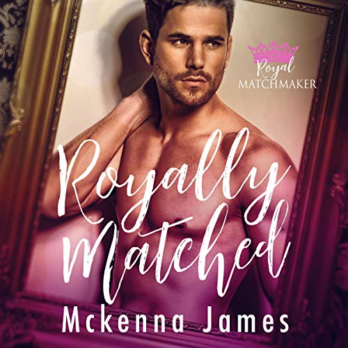 Cover of Royally Matched: A Royal Forbidden Romance