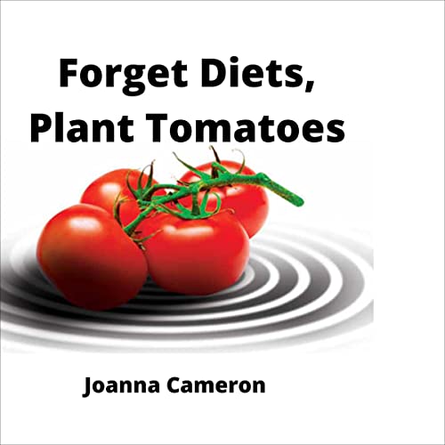 Cover of Forget Diets Plant Tomatoes