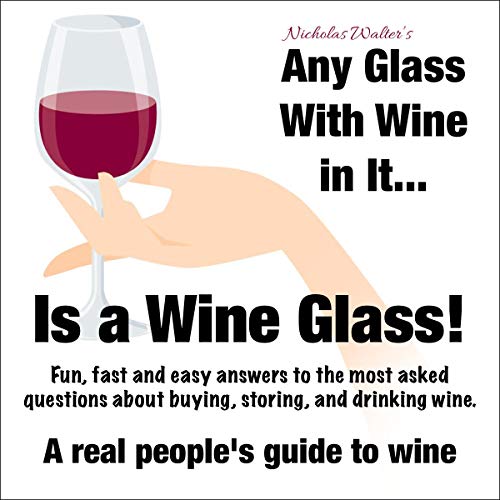 Cover of Any Glass with Wine in It, Is a Wine Glass!