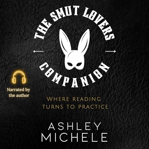 Cover of The Smut Lover's Companion: Where Reading Turns to Practice