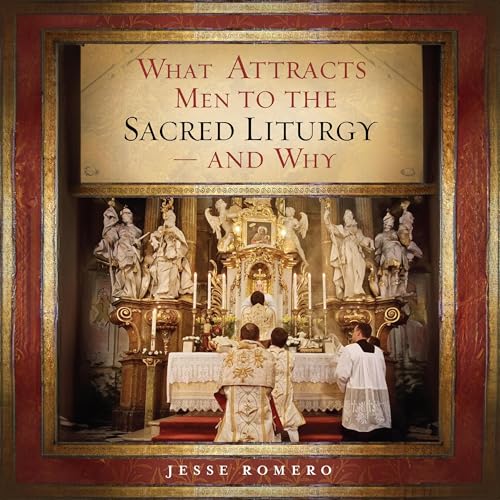 Cover of What Attracts Men to the Sacred Liturgy — and Why