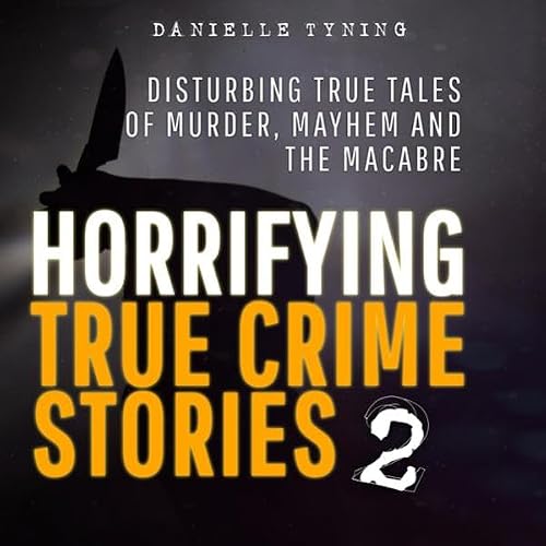 Cover of Horrifying True Crime Stories
