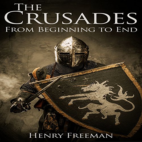 Cover of The Crusades: A History from Beginning to End