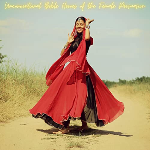 Cover of Unconventional Bible Heroes of the Female Persuasion