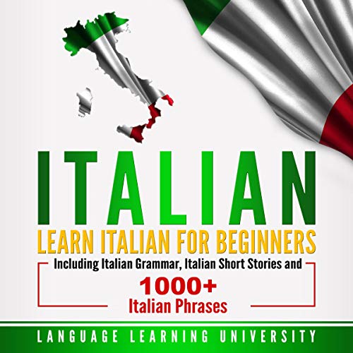 Cover of Italian: Learn Italian for Beginners Including Italian Grammar, Italian Short Stories and 1000+ Italian Phrases