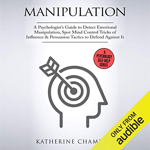 Cover of Manipulation: A Psychologist's Guide to Detect Emotional Manipulation, Spot Mind Control Tricks of Influence & Persuasion Tactics to Defend Against It