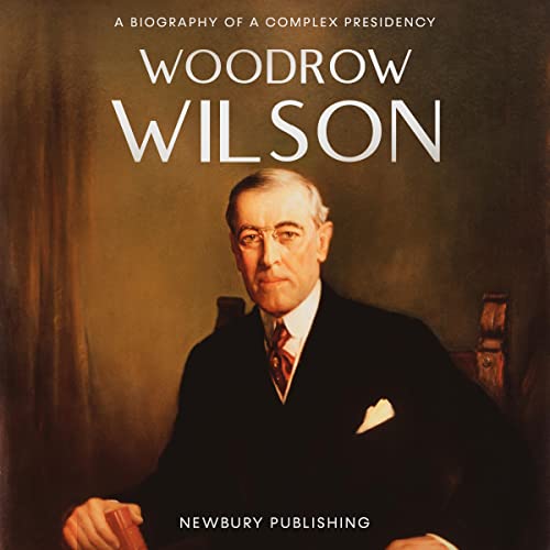 Cover of Woodrow Wilson: A Biography of a Complex Presidency