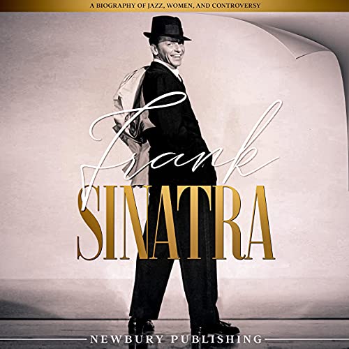 Cover of Frank Sinatra: A Biography of Jazz, Women, and Controversy