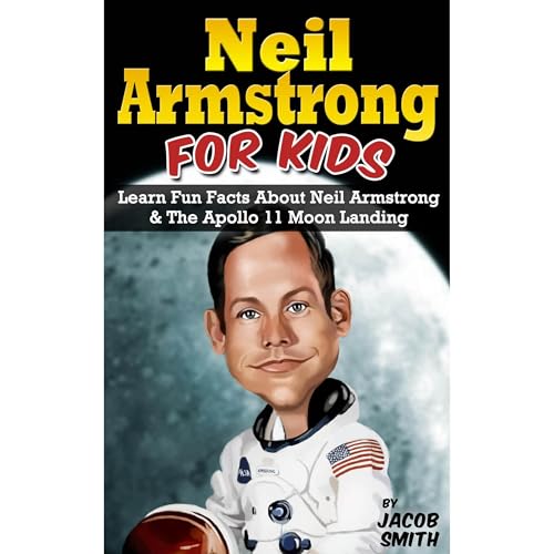 Cover of Neil Armstrong Biography for Kids Book: The Apollo 11 Moon Landing, With Fun Facts & Pictures on Neil Armstrong
