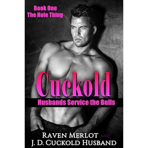 Cover of Cuckold Husbands Service the Bulls - Book One: The Hole Thing