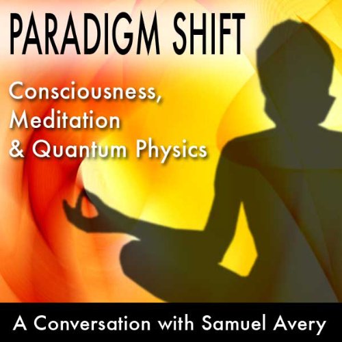 Cover of Paradigm Shift: Consciousness, Meditation and Quantum Physics