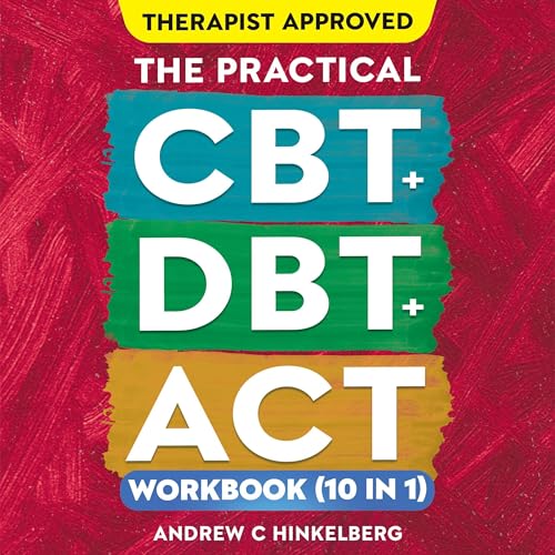 Cover of The Practical CBT + DBT + ACT Workbook (10 in 1)