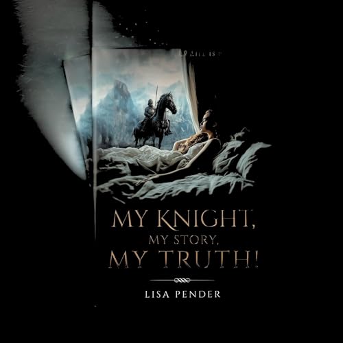 Cover of My Knight, My Story, My Truth!