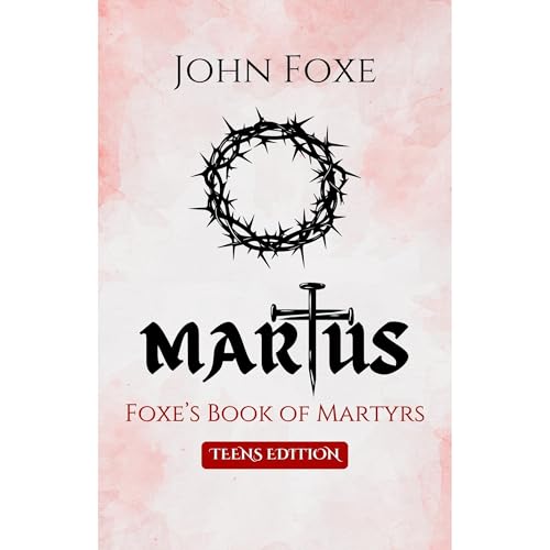 Cover of MARTUS: Foxe’s Book of Martyrs (Teens Edition)