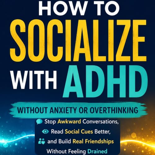 Cover of How to Socialize with ADHD Without Anxiety or Overthinking
