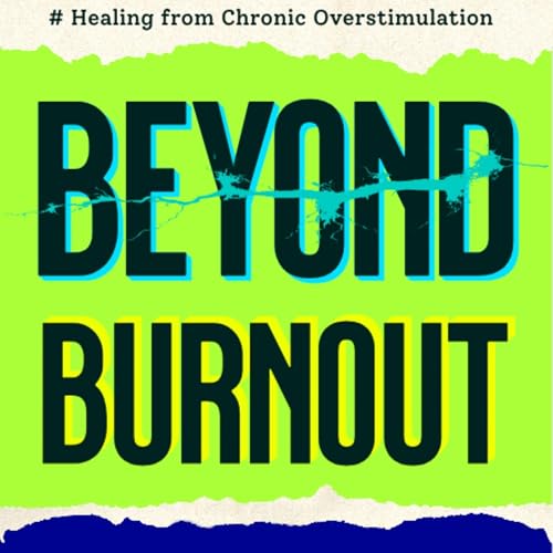 Cover of Beyond Burnout: Healing from Chronic Overstimulation