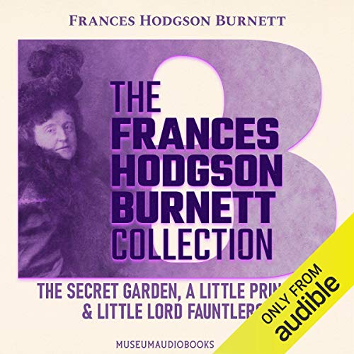Cover of The Frances Hodgson Burnett Collection: The Secret Garden, A Little Princess, Little Lord Fauntleroy