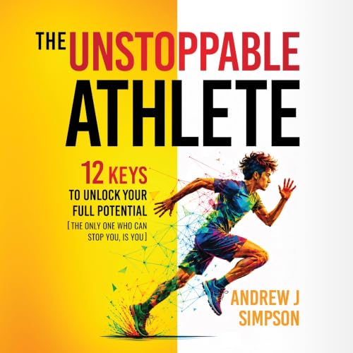 Cover of The Unstoppable Athlete: 12 Keys to Unlock Your Full Potential