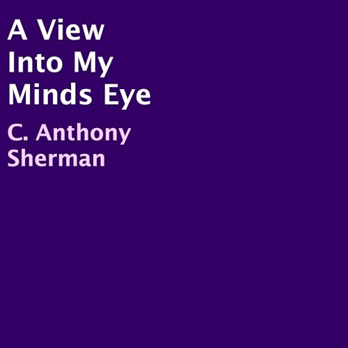 Cover of A View into My Minds Eye