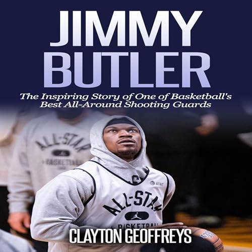 Cover of Jimmy Butler: The Inspiring Story of One of Basketball's Best All-Around Shooting Guards