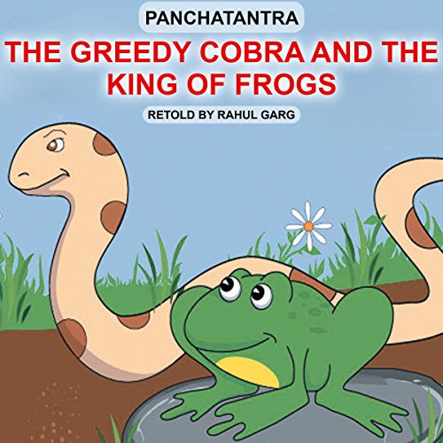 Cover of The Greedy Cobra and the King of Frogs